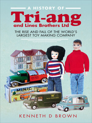 cover image of A History of Tri-ang and Lines Brothers Ltd